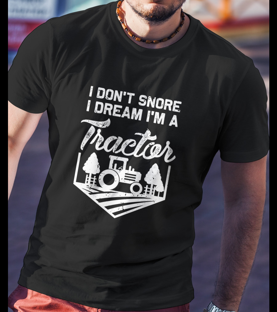 I Don't Snore I Dream I'm A Tractor Farm Scene With Trees T-Shirt