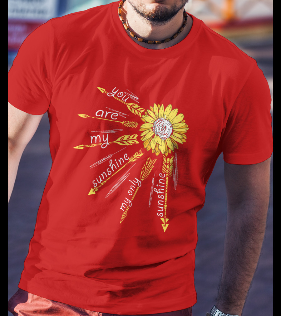 You Are My Sunshine Sunflower My Only Sunshine T-Shirt