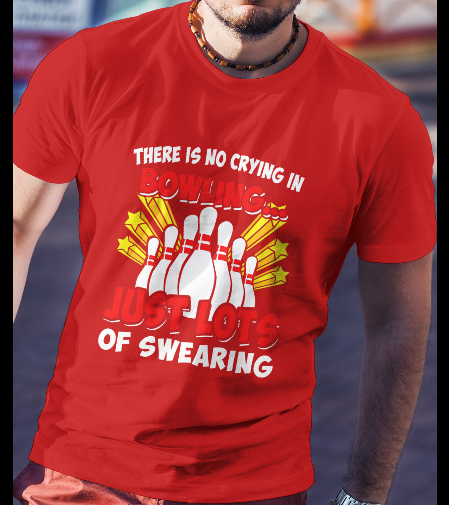 There Is No Crying In Bowling Just Lots Of Swearing Bowling Pins And Stars T-Shirt