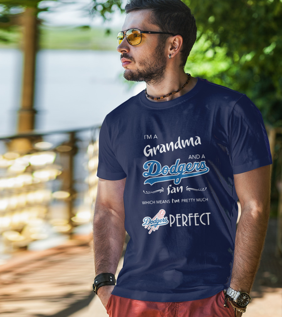 I’m A Grandma And A Dodgers Fan Which Means I’m Pretty Much Dodgers Perfect T-Shirt