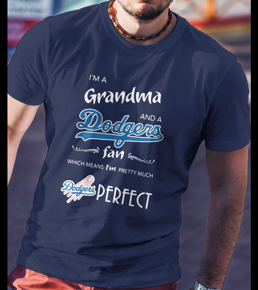 I’m A Grandma And A Dodgers Fan Which Means I’m Pretty Much Dodgers Perfect T-Shirt