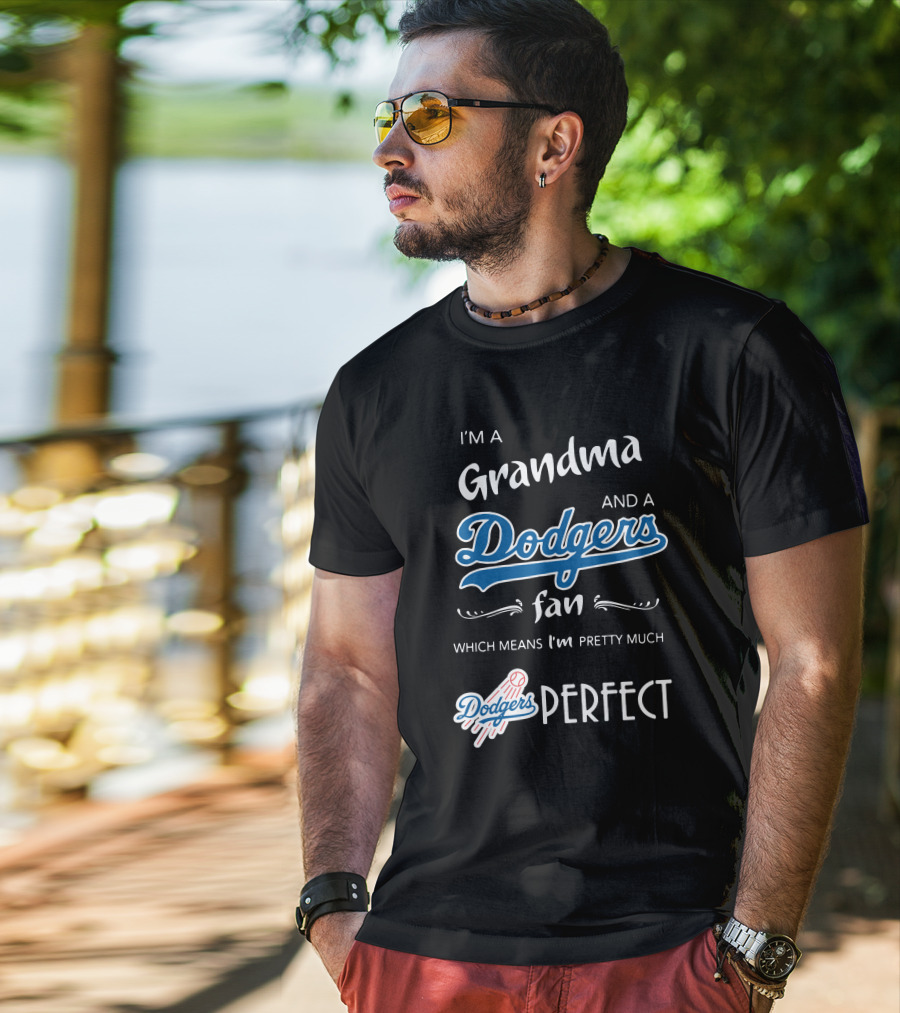 I’m A Grandma And A Los Angeles Dodgers Fan Which Means I’m Pretty Much Dodgers Perfect T-Shirt