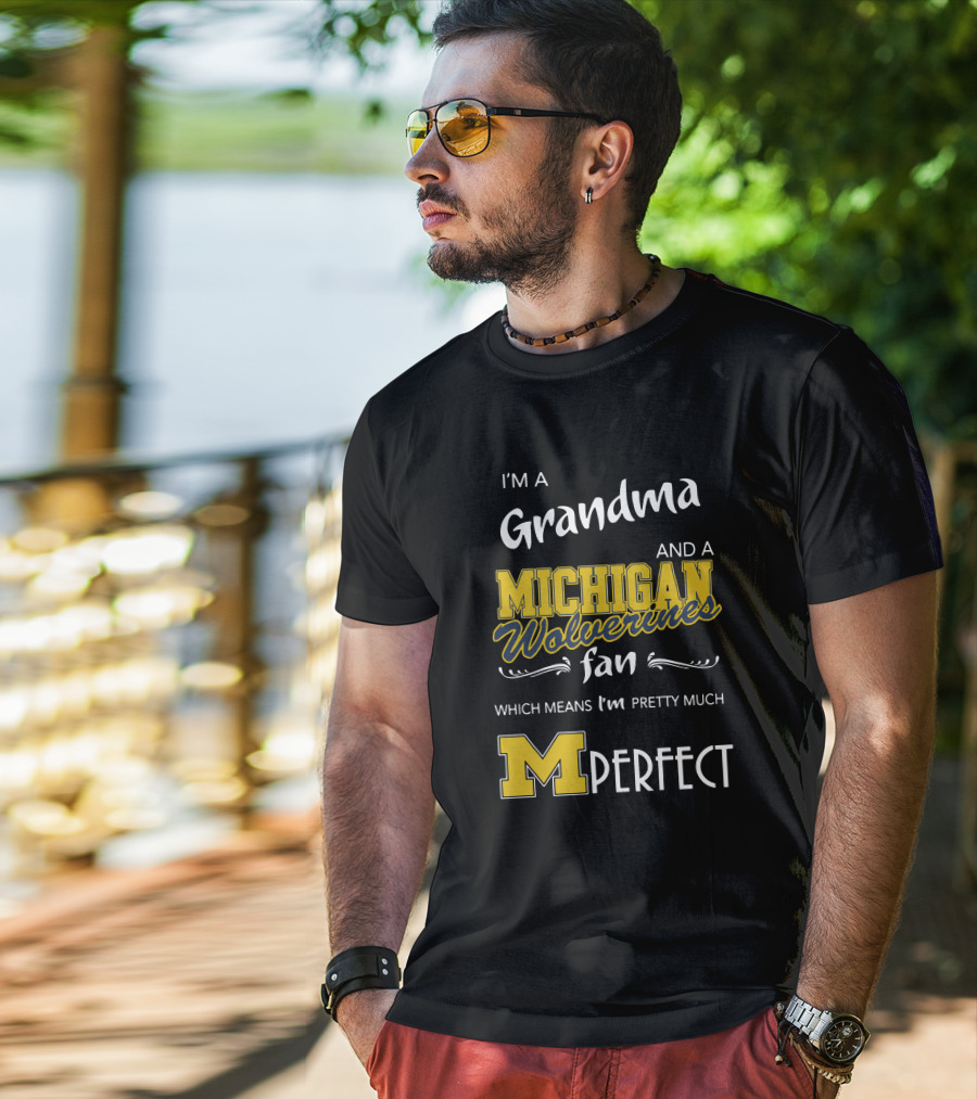 I'm A Grandma And A Michigan Wolverines Fan Which Means I'm M Perfect T-Shirt