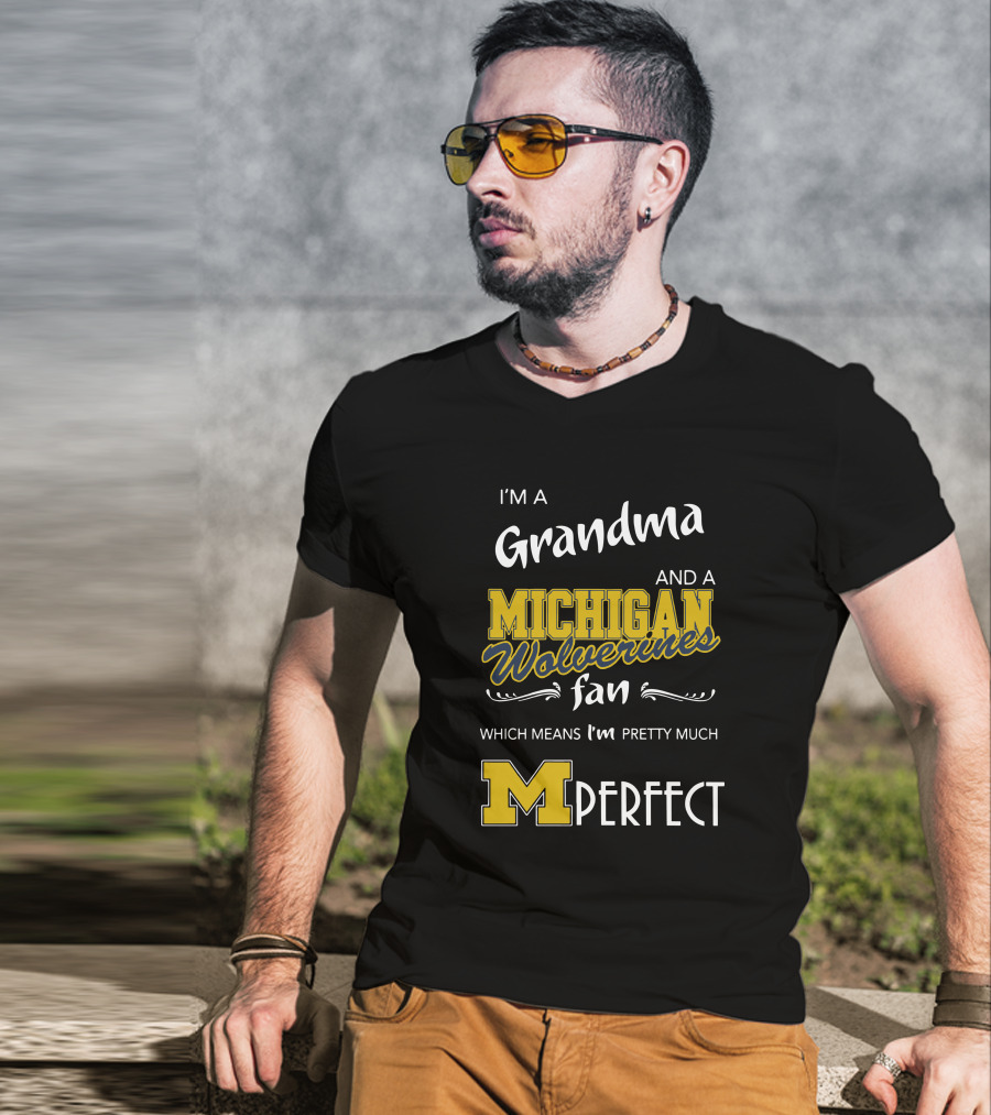 I'm A Grandma And A Michigan Wolverines Fan Which Means I'm M Perfect T-Shirt
