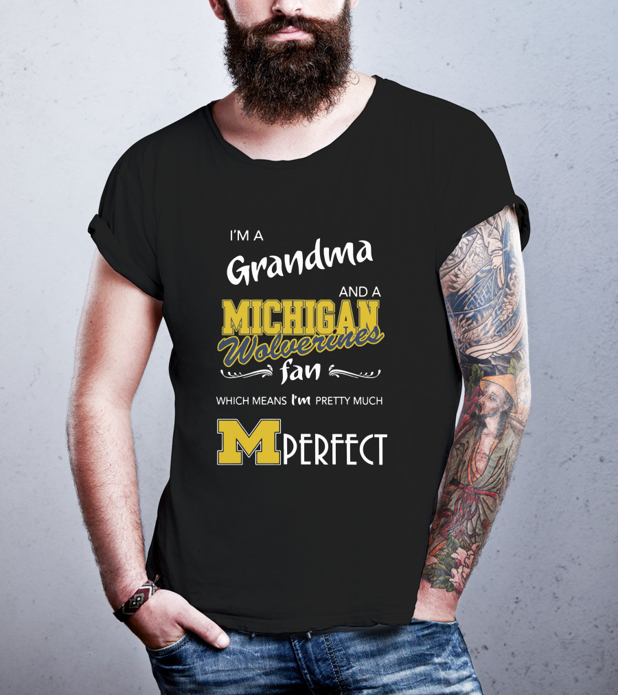 I'm A Grandma And A Michigan Wolverines Fan Which Means I'm M Perfect T-Shirt