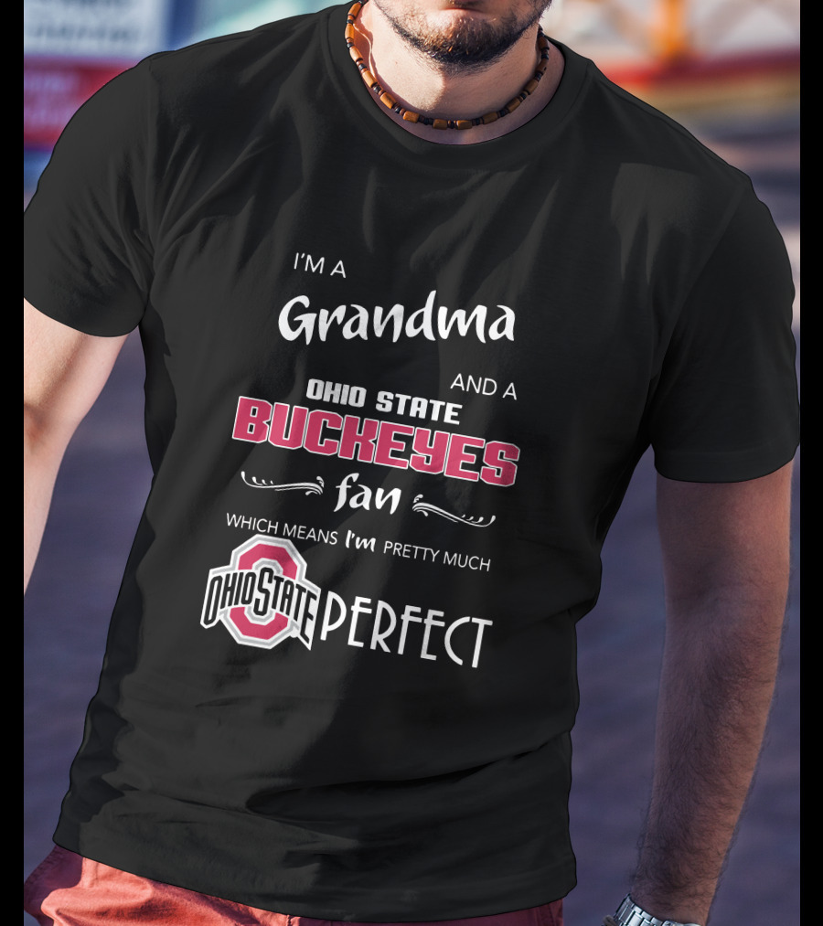 I'm A Grandma And Ohio State Buckeyes Fan Which Means I'm Ohio State Perfect T-Shirt