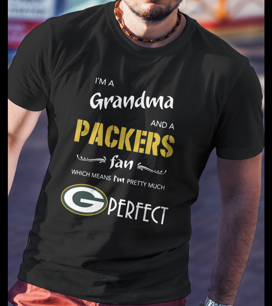 I'm A Grandma And A Packers Fan Which Means I'm Pretty Much G Perfect T-Shirt