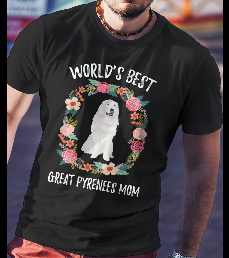 World's Best Great Pyrenees Mom Surrounded By Floral Wreath T-Shirt