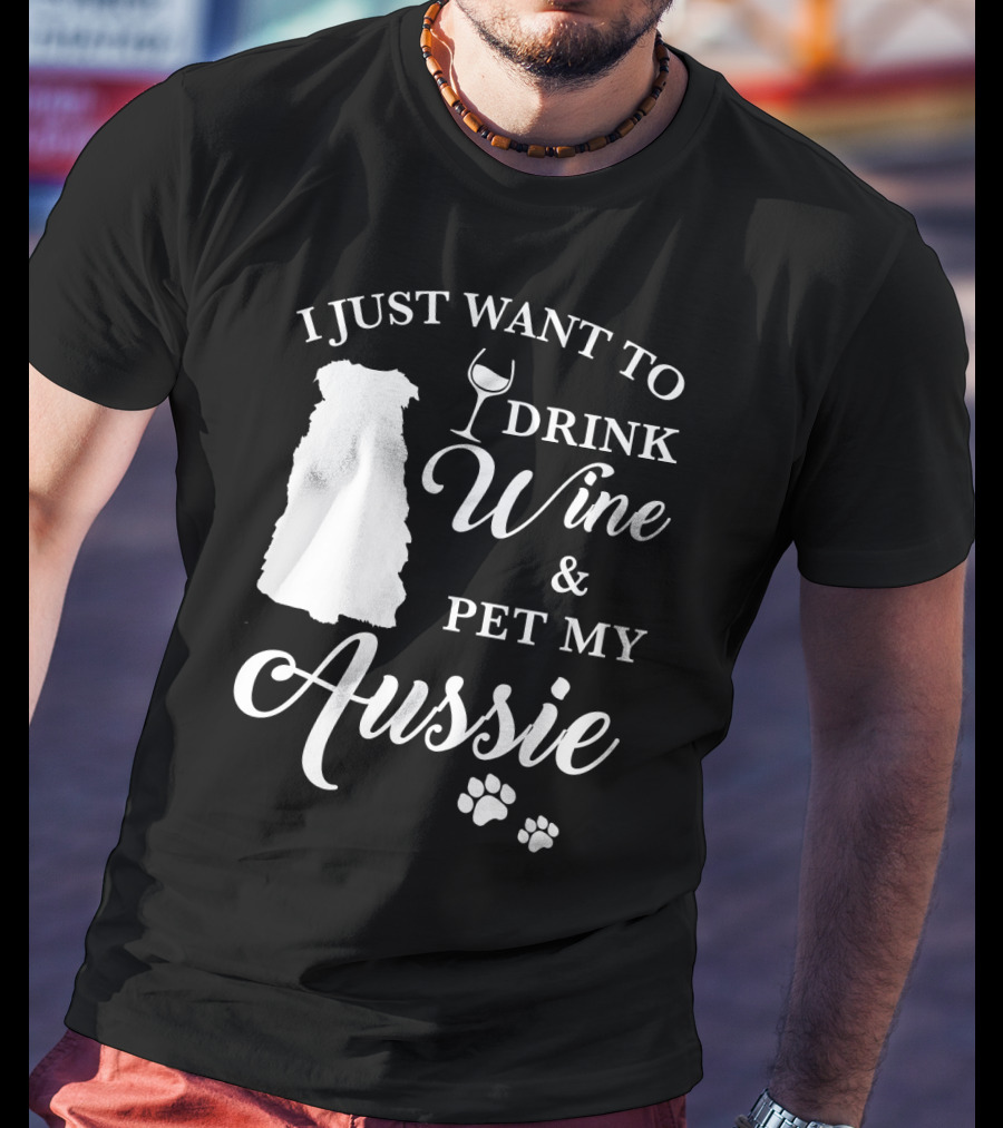 I Just Want To Drink Wine And Pet My Aussie With Dog Silhouette And Paw Prints T-Shirt