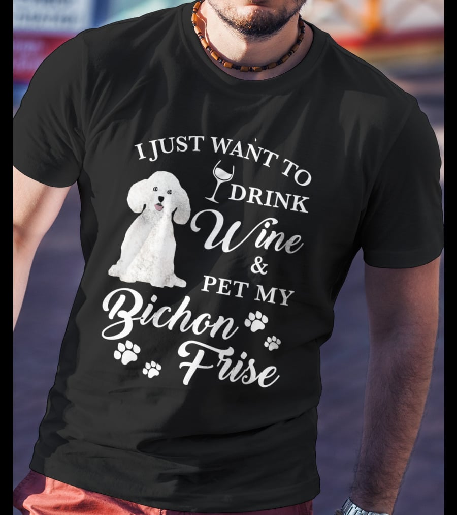 I Just Want To Drink Wine And Pet My Bichon Frise With Paw Prints And Wine Glass T-Shirt