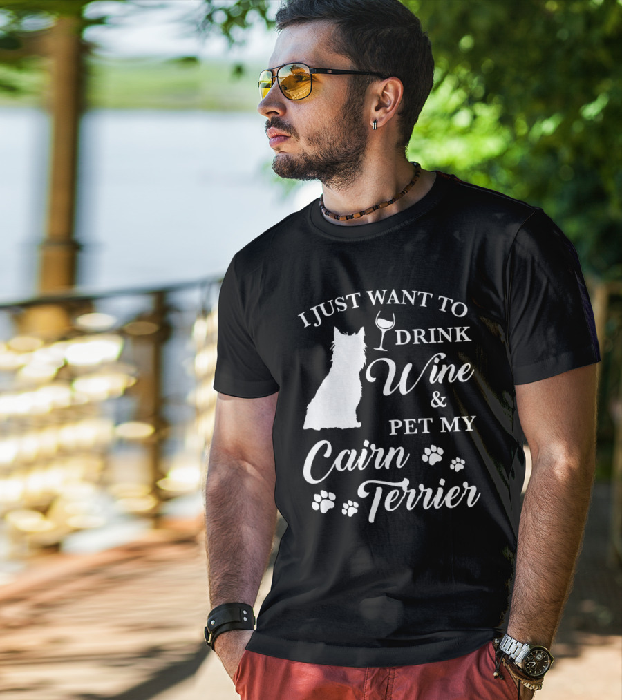 I Just Want To Drink Wine And Pet My Cairn Terrier T-Shirt