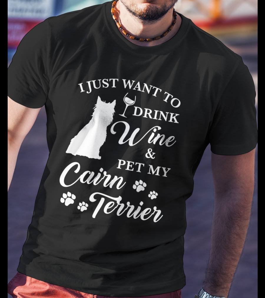 I Just Want To Drink Wine And Pet My Cairn Terrier T-Shirt