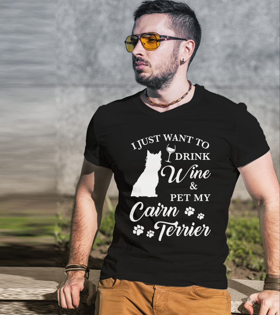 I Just Want To Drink Wine And Pet My Cairn Terrier T-Shirt