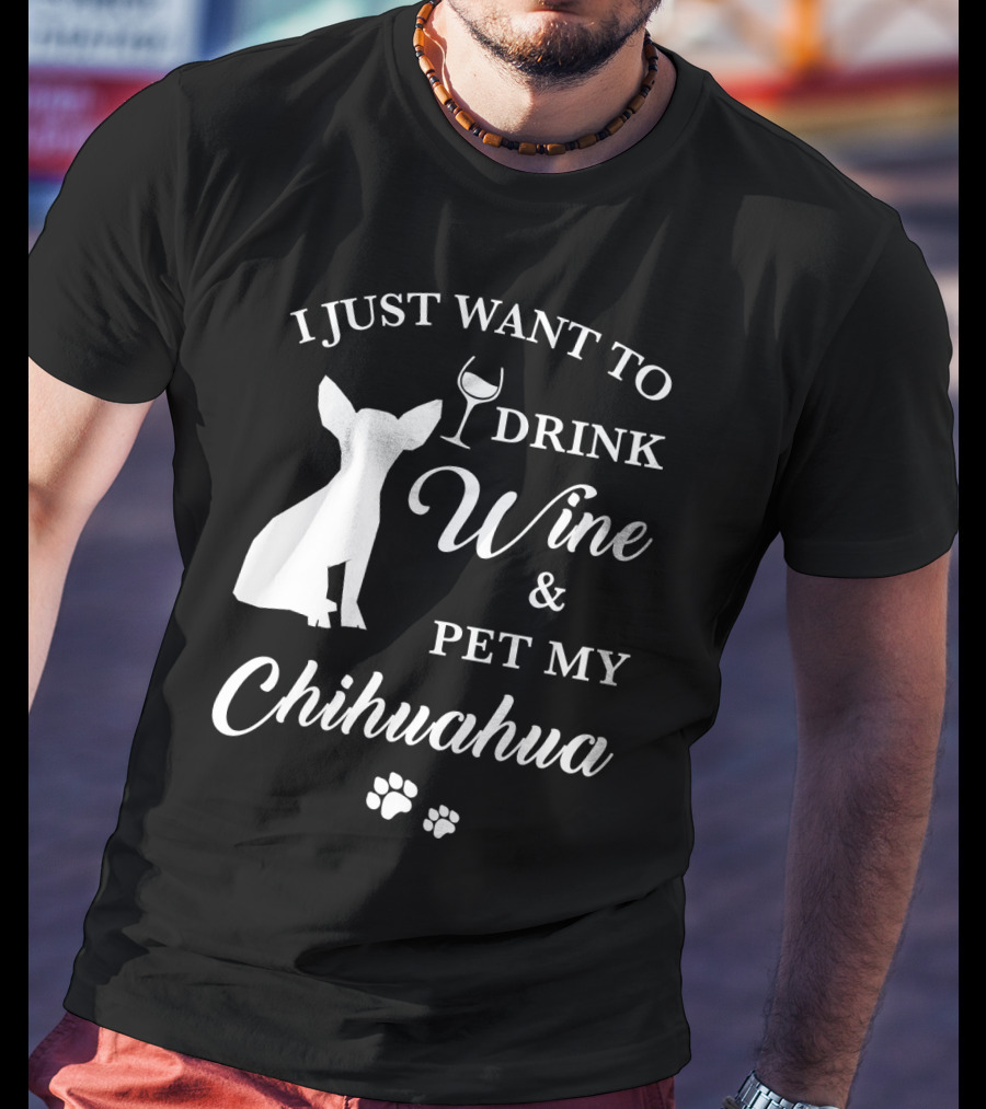 I Just Want To Drink Wine And Pet My Chihuahua Paws T-Shirt
