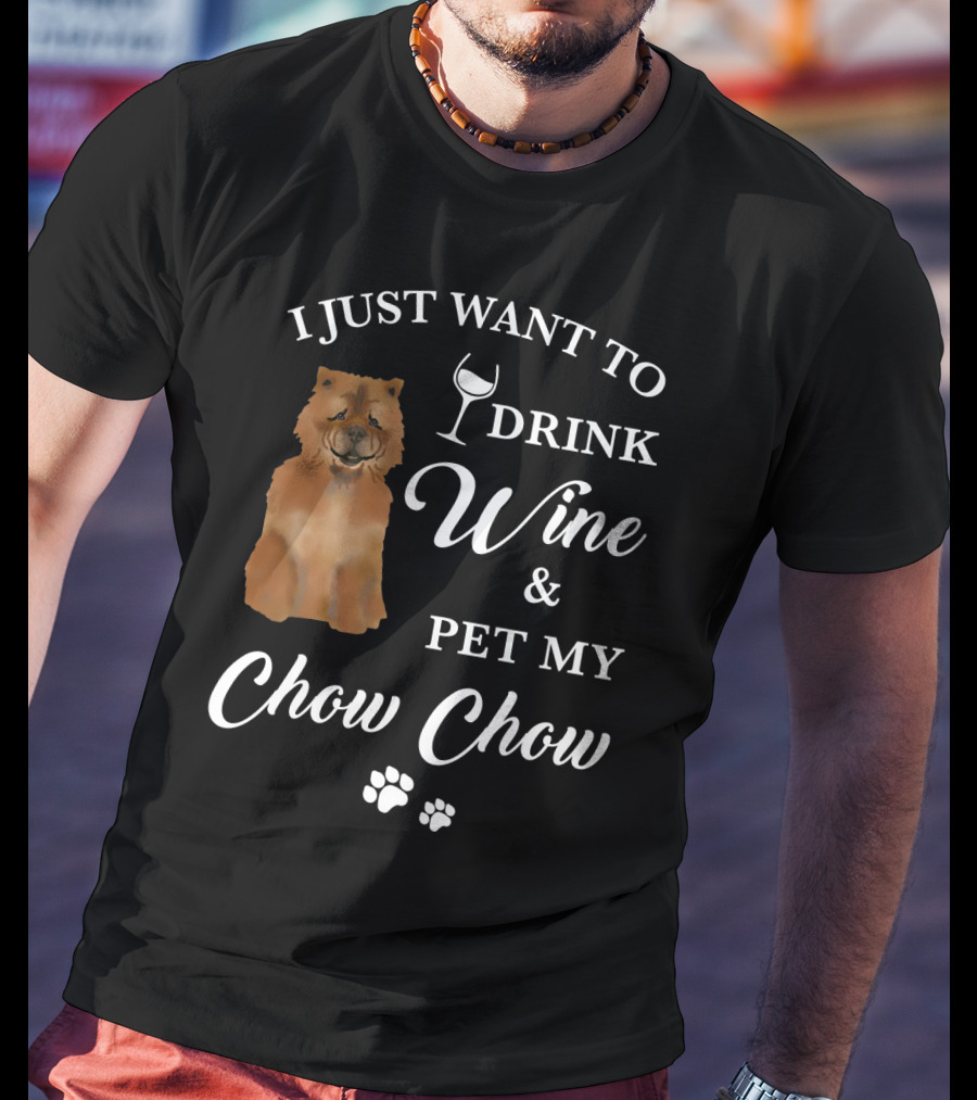 I Just Want To Drink Wine And Pet My Chow Chow T-Shirt