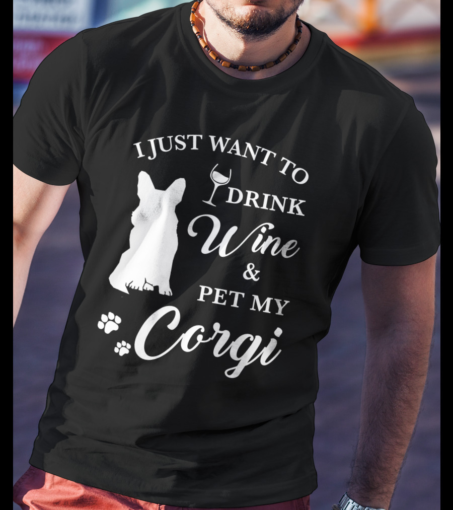 I Just Want To Drink Wine And Pet My Corgi T-Shirt