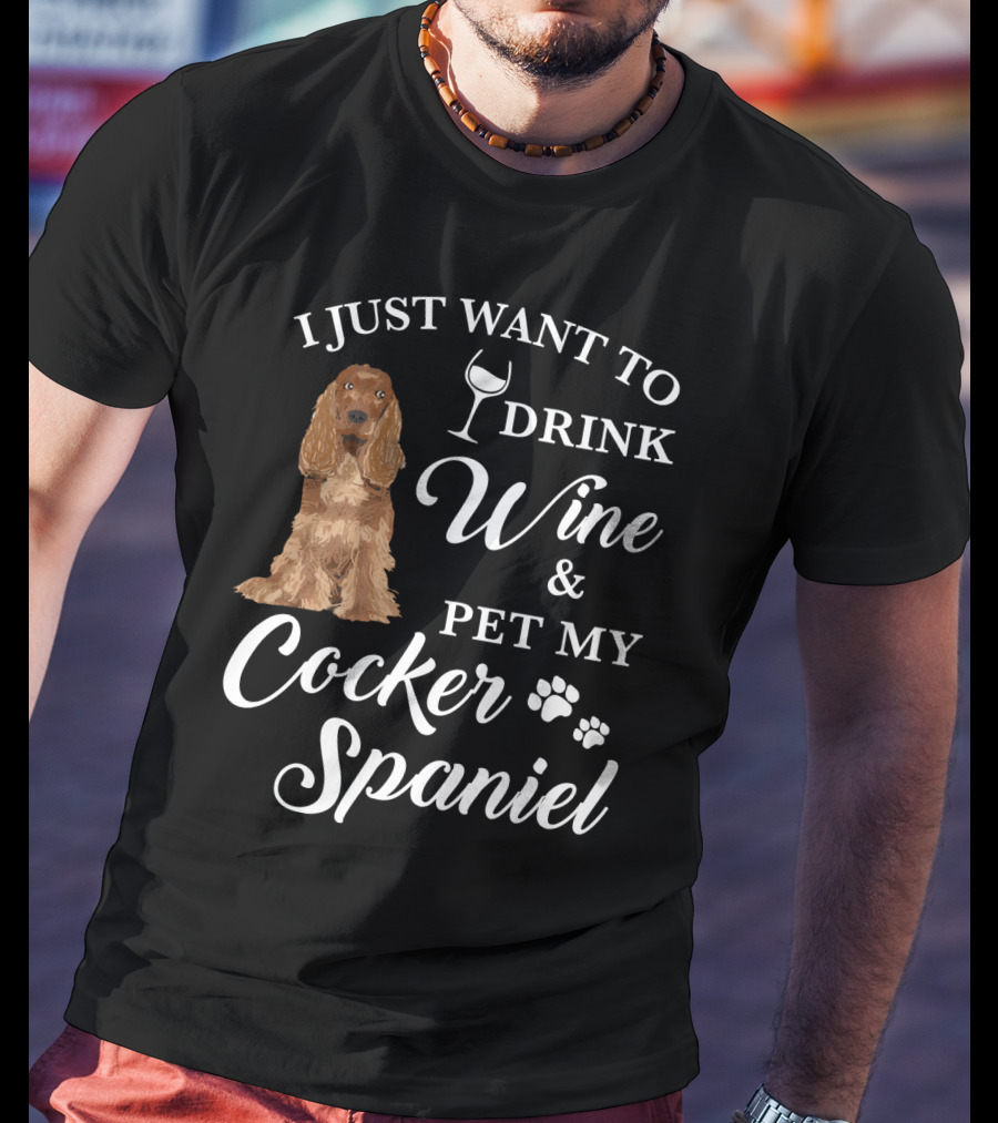 I Just Want To Drink Wine And Pet My Cocker Spaniel With Paw Prints And Wine Glass T-Shirt