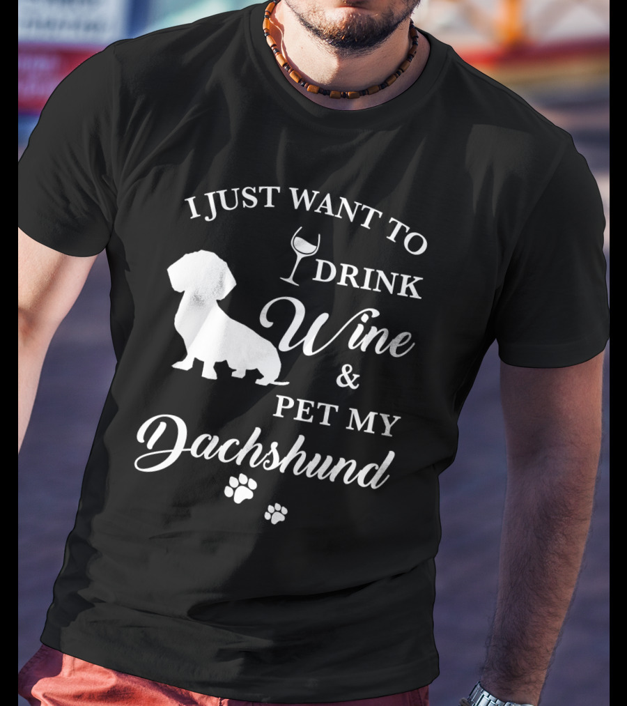I Just Want To Drink Wine And Pet My Dachshund T-Shirt