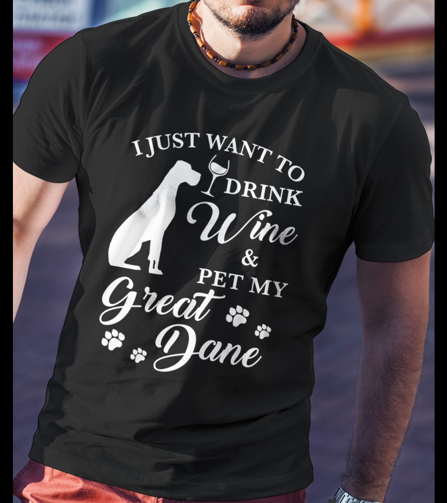 I Just Want To Drink Wine And Pet My Great Dane With Paw Prints And Wine Glass T-Shirt