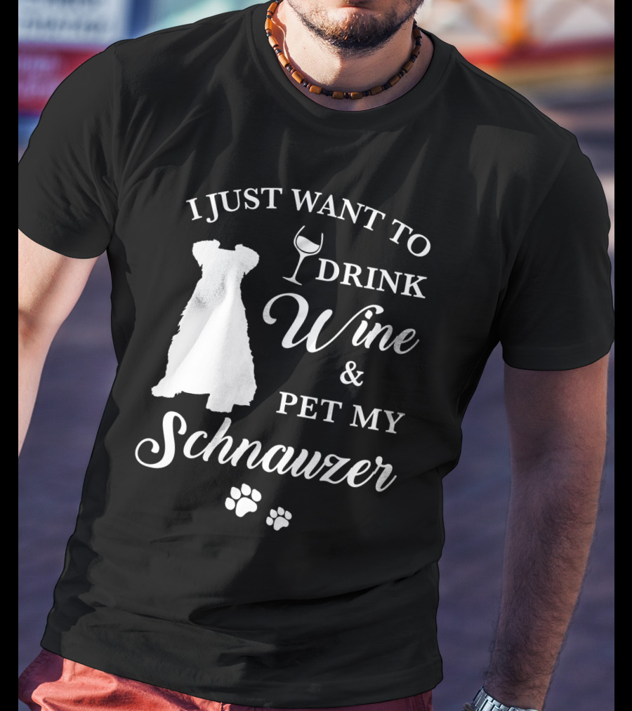 I Just Want To Drink Wine And Pet My Schnauzer T-Shirt
