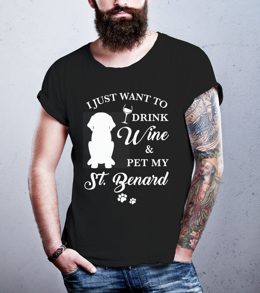 I Just Want To Drink Wine And Pet My St. Bernard T-Shirt