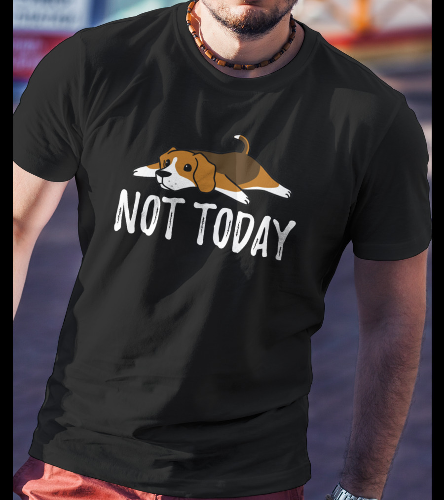 Beagle Not Today Relaxed Dog Classic Phrase T-Shirt