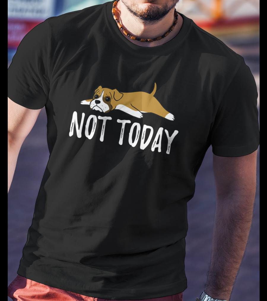 Not Today Lazy Boxer Dog T-Shirt