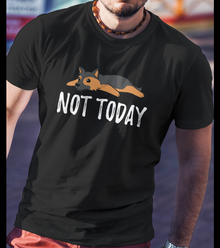Lying Down German Shepherd Not Today T-Shirt
