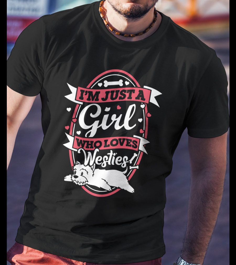 I'm Just A Girl Who Loves Westies With Hearts And Bones T-Shirt
