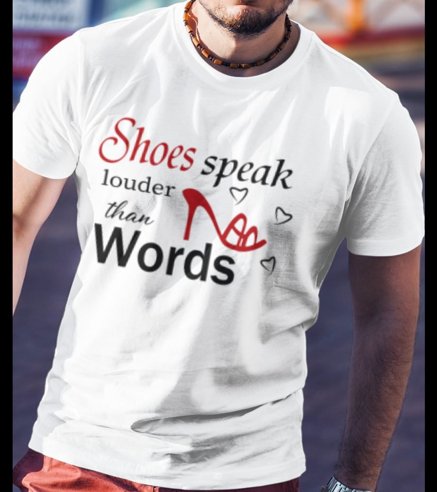 Shoes Speak Louder Than Words Red High Heel T-Shirt