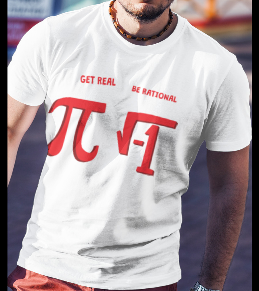 Get Real Be Rational Pi Square Root Negative One T-Shirt