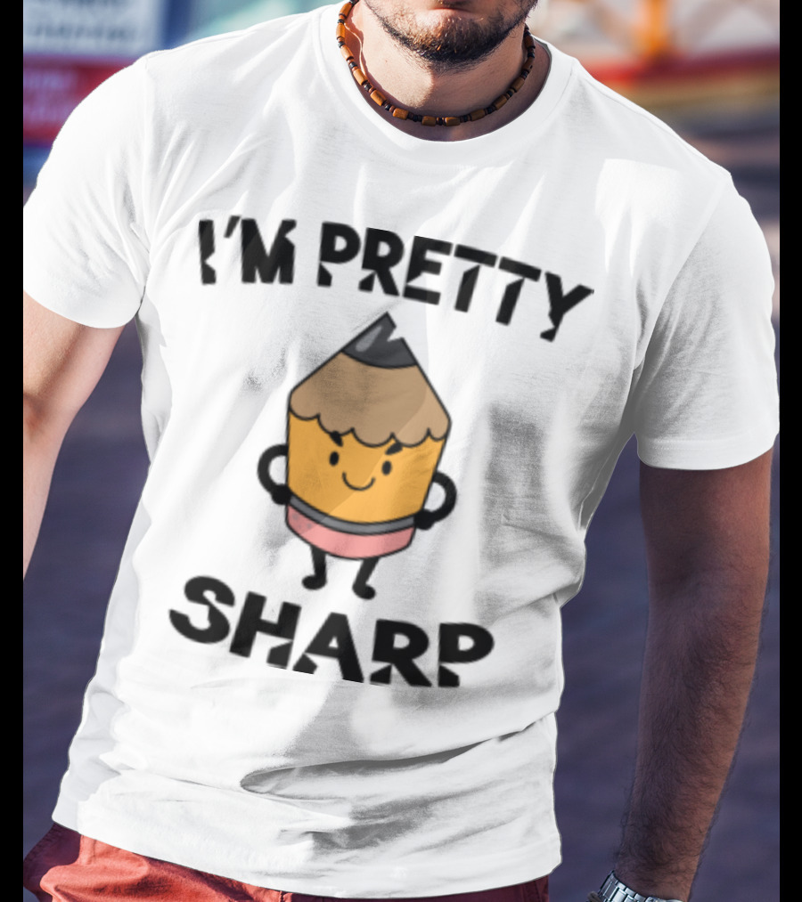 I'm Pretty Sharp Pencil Character Back To School T-Shirt