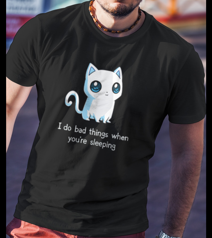 I Do Bad Things When You're Sleeping Lovely Kitty Cats T-Shirt