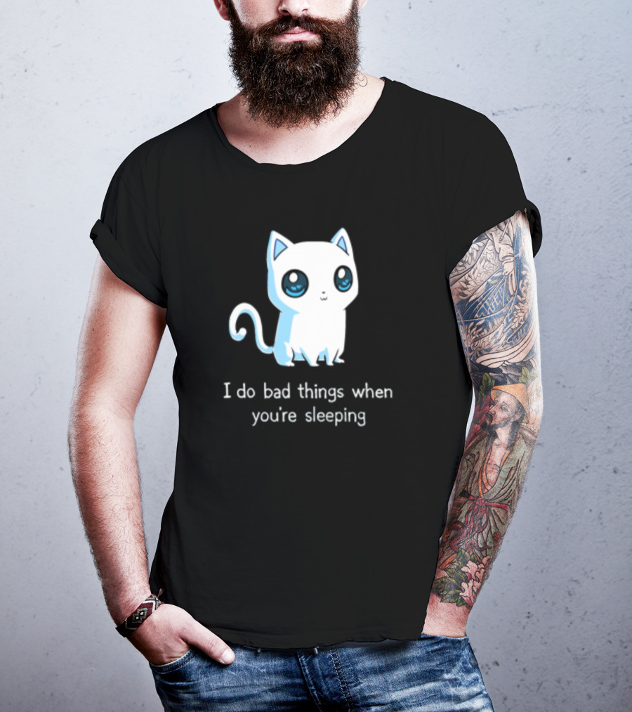 I Do Bad Things When You're Sleeping Lovely Kitty Cats T-Shirt