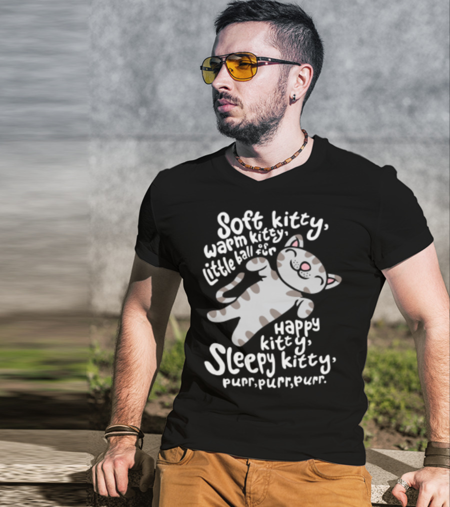 Soft Kitty Warm Kitty Little Ball Of Fur Happy Kitty Sleepy Kitty Purr Purr Purr T-Shirt