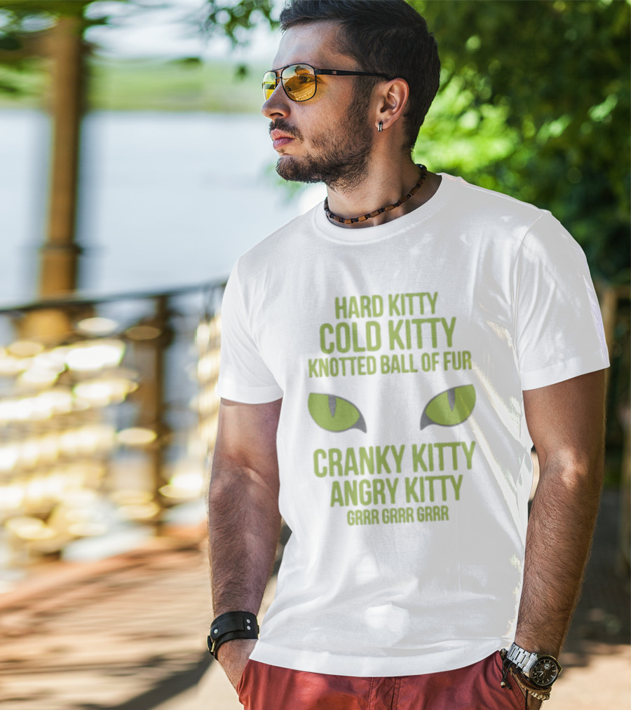 Hard Kitty Cold Kitty Knotted Ball Of Fur Cranky Kitty Angry Kitty Grrr Grrr Grrr T-Shirt