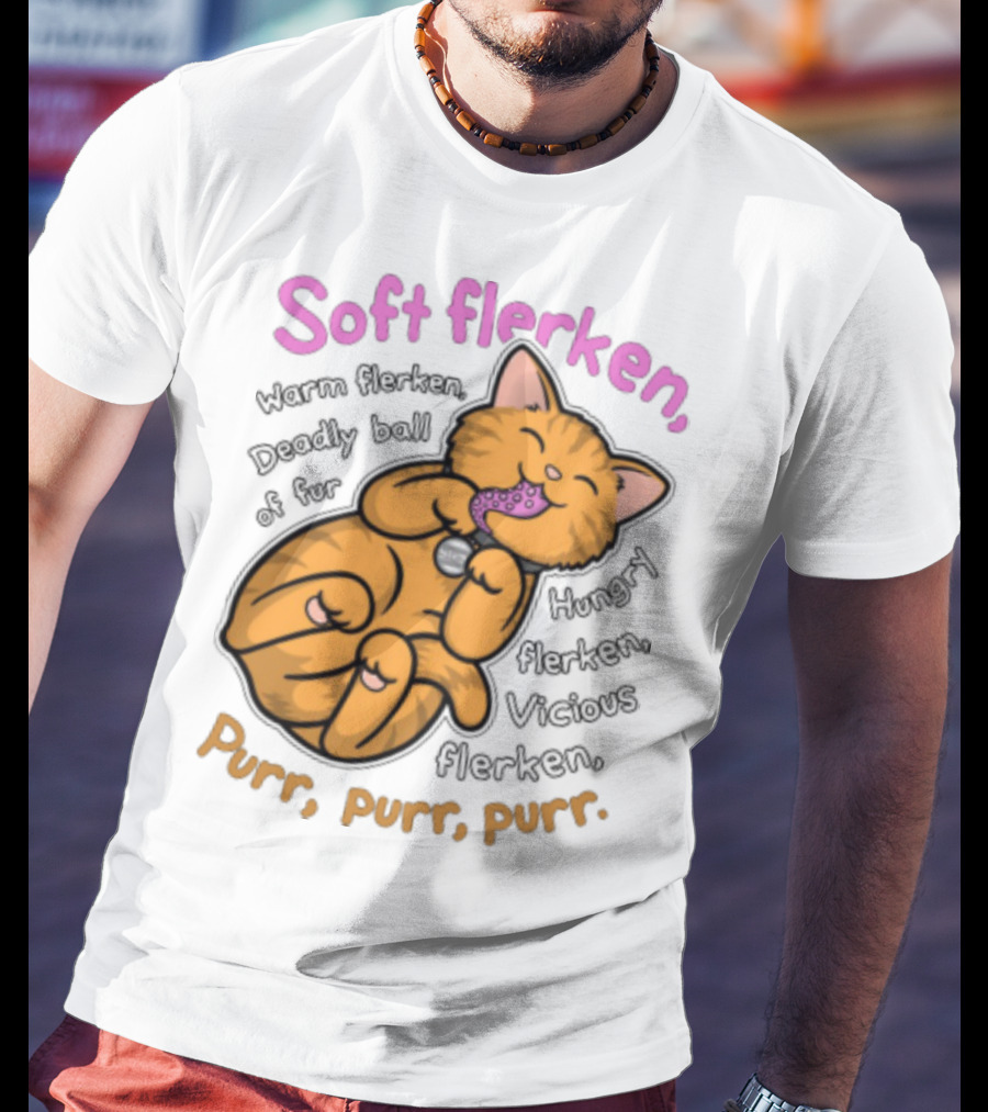 Soft Flerken Kitty Warm Flerken Deadly Ball Of Fur Hungry Flerken Vicious Flerken Purr Purr Purr T-Shirt