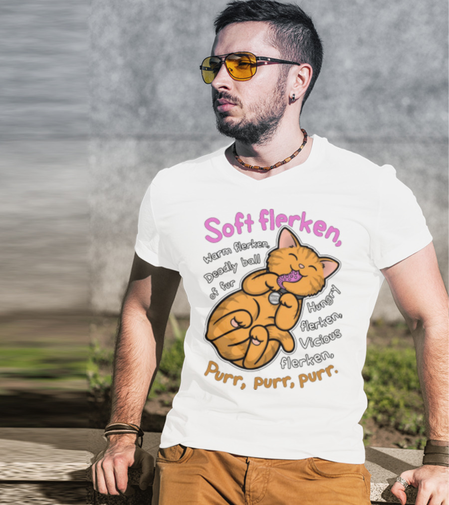 Soft Flerken Kitty Warm Flerken Deadly Ball Of Fur Hungry Flerken Vicious Flerken Purr Purr Purr T-Shirt