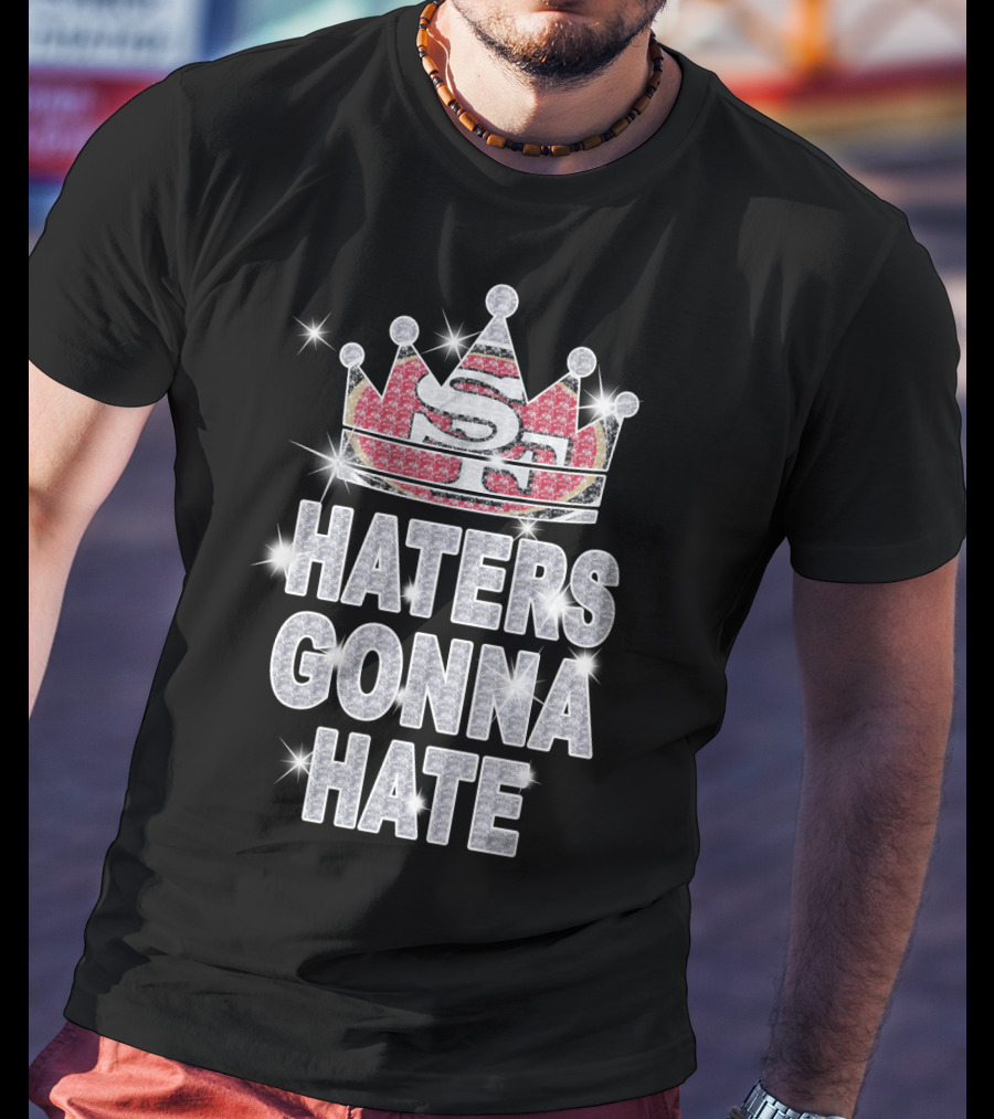 Sf 49ers Haters Gonna Hate Sparkle Crown T-Shirt