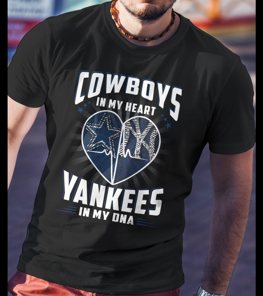 Cowboys In My Heart Yankees In My Dna T-Shirt