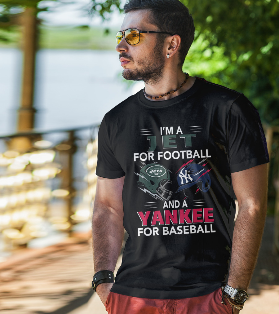 I'm A Jet For Football And A Yankee For Baseball T-Shirt