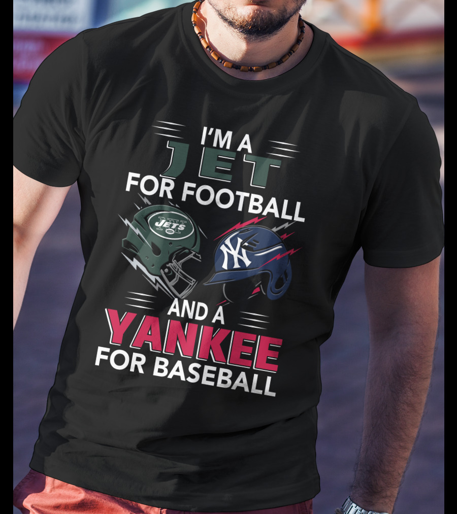 I'm A Jet For Football And A Yankee For Baseball T-Shirt