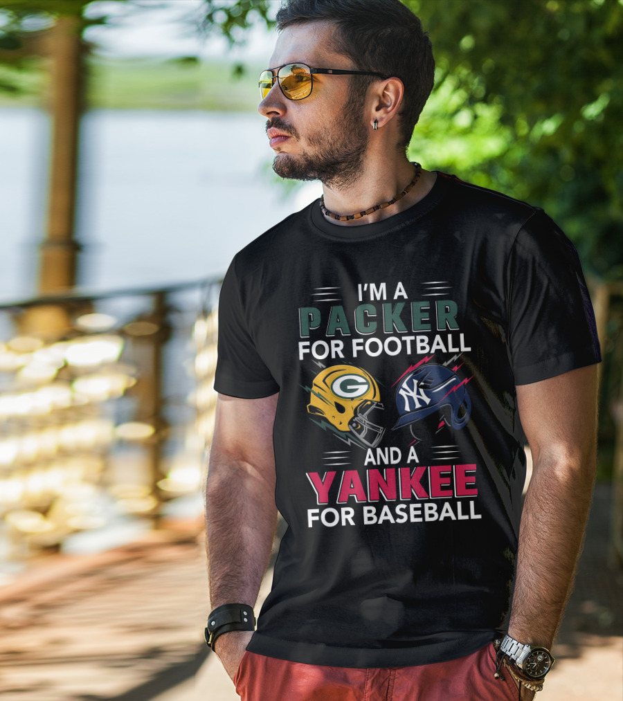 I'm A Packer For Football And A Yankee For Baseball T-Shirt