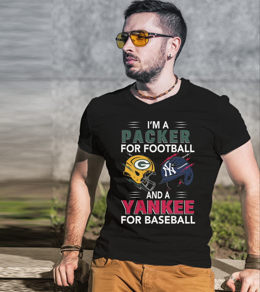 I'm A Packer For Football And A Yankee For Baseball T-Shirt