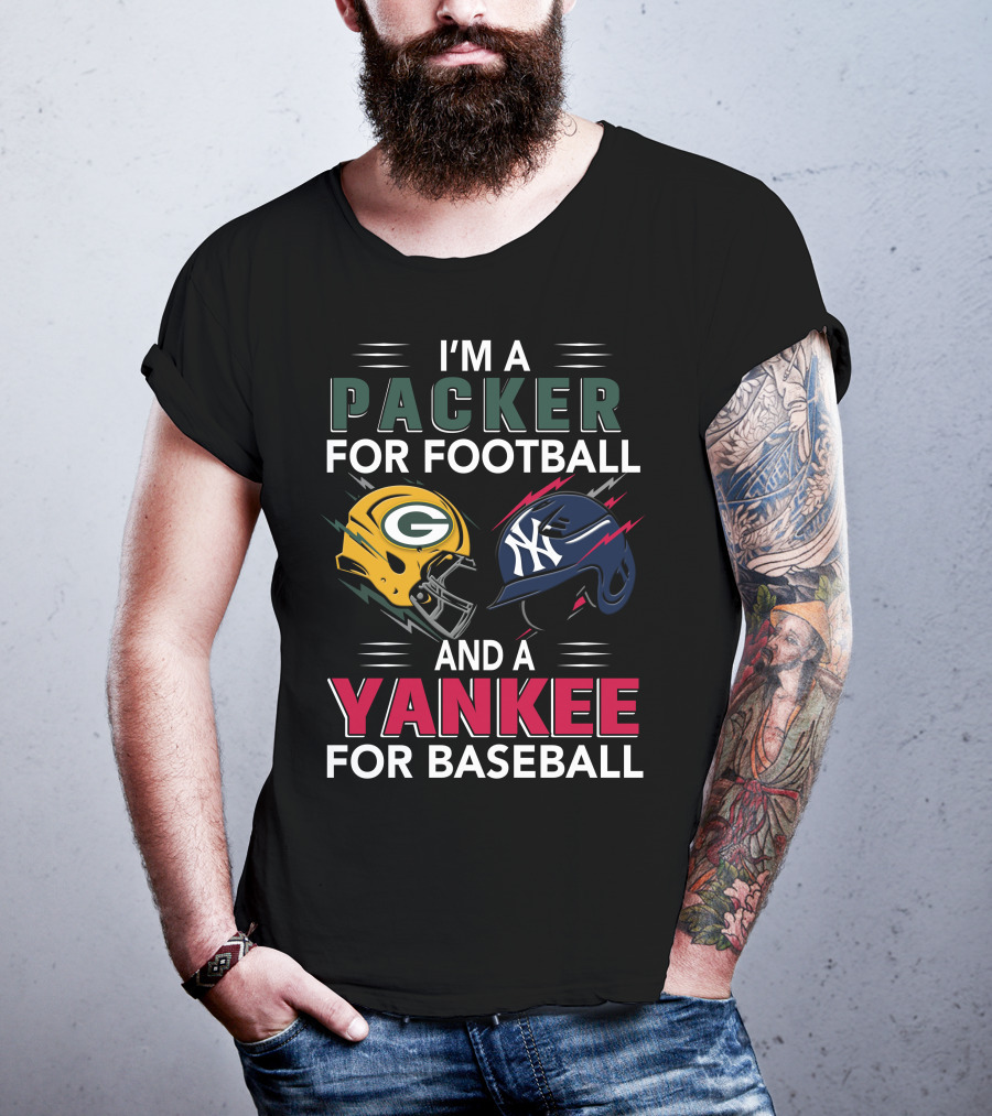 I'm A Packer For Football And A Yankee For Baseball T-Shirt