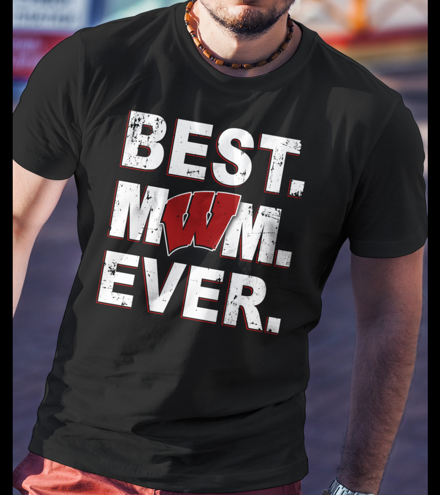 Best Mom Ever Wisconsin Badgers T-Shirt