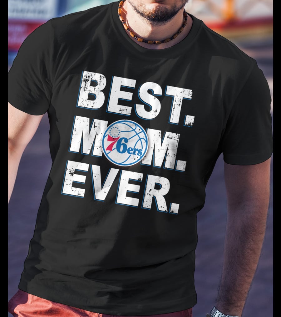 Best Mom Ever 76ers Basketball Fan Tribute T-Shirt