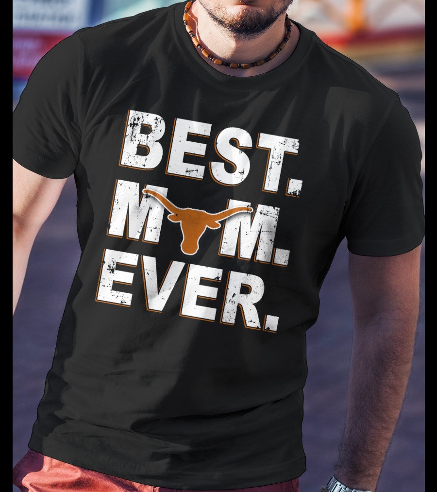 Best Mom Ever Texas Longhorns Fan With Longhorn T-Shirt