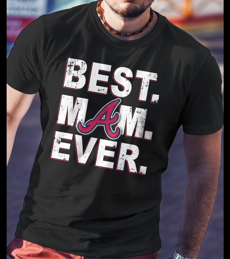 Best Mom Ever Atlanta Braves T-Shirt