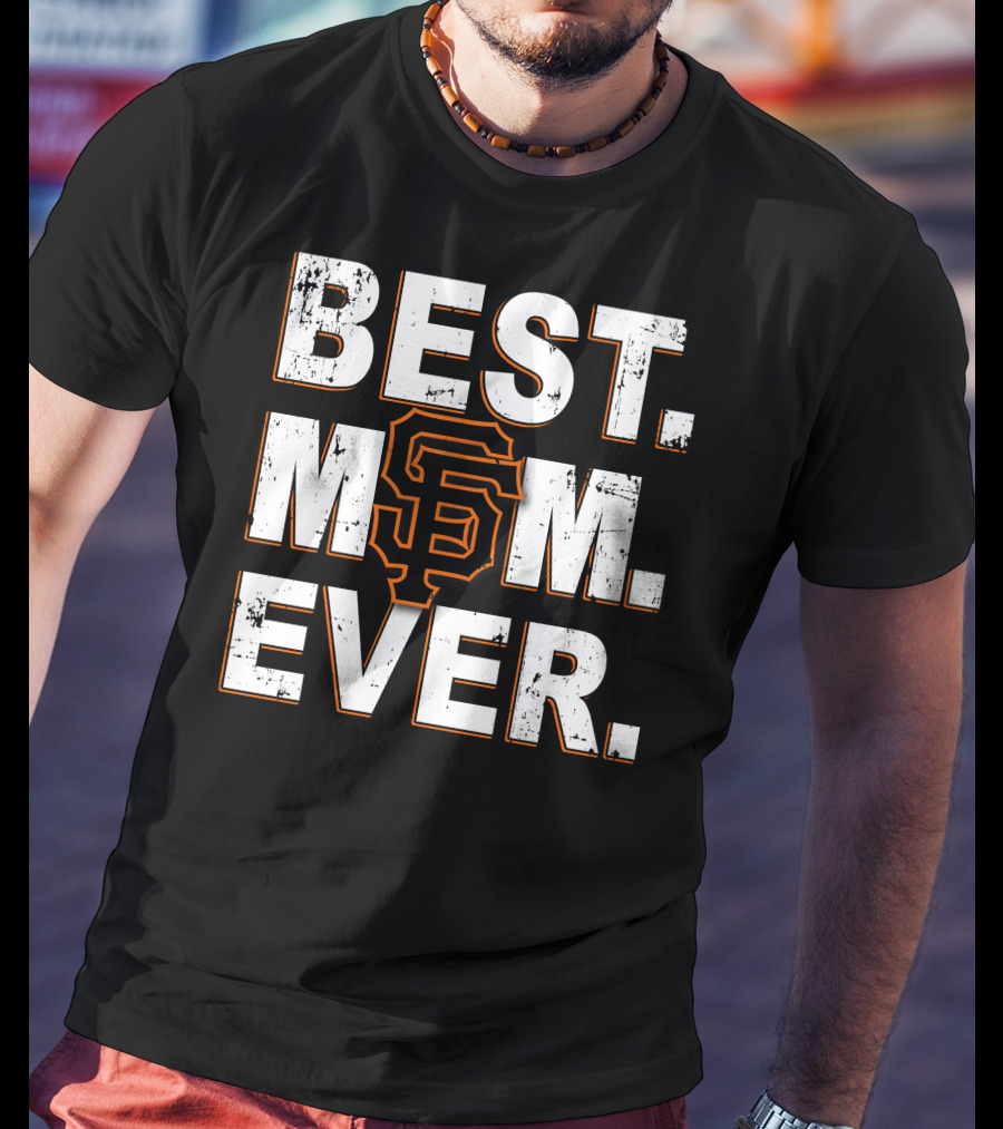 Best Mom Ever San Francisco Giants T-Shirt